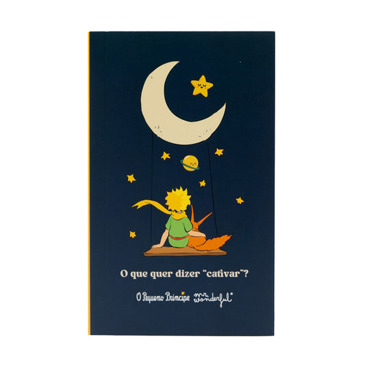 Caderno O Principezinho - O que significa cativar?